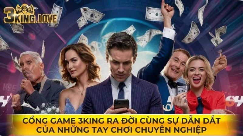Cổng game 3KING ra đời cùng sự dẫn dắt của những tay chơi chuyên nghiệp